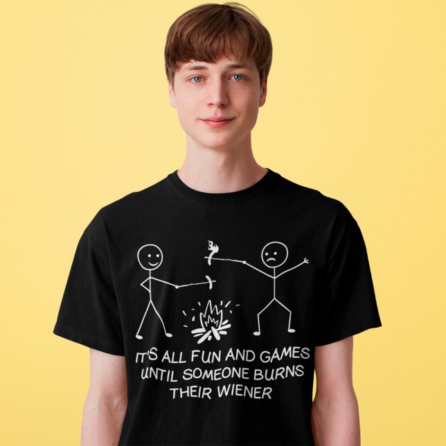 It's All Fun And Games Until Someone Burns Wiener T-Shirt (Creator Uploaded)