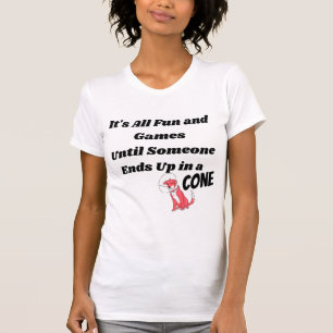 It's All Fun and Games Until Someone .. Cone  T-Shirt