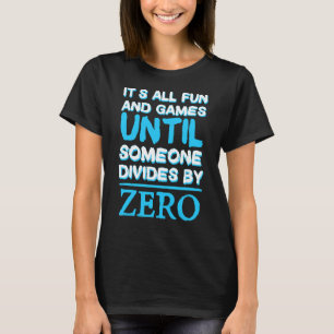 Its All Fun And Games Until Someone Divedes By Zer T-Shirt