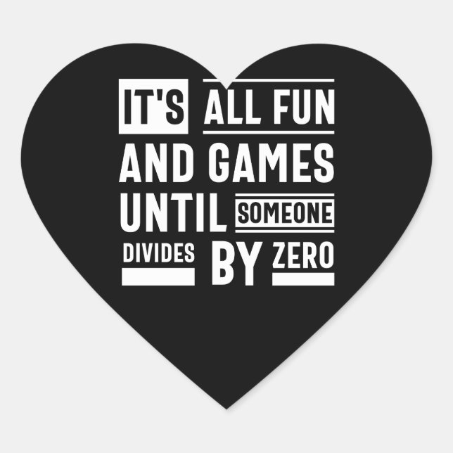 It's All Fun And Games Until Someone Divides By Ze Heart Sticker (Front)
