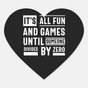 It's All Fun And Games Until Someone Divides By Ze Heart Sticker