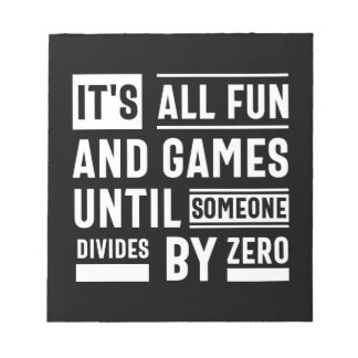 It's All Fun And Games Until Someone Divides By Ze Notepad