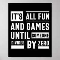 It's All Fun And Games Until Someone Divides By Ze