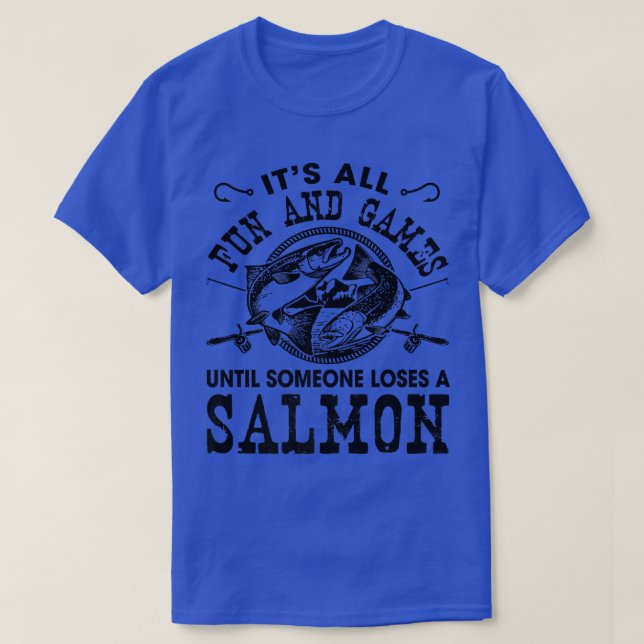 Its All Fun And Games Until Someone Loses A Salmon T-Shirt (Design Front)