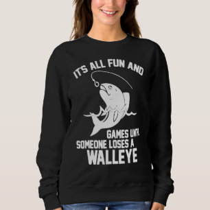 Its All Fun And Games Until Someone Loses A Walley Sweatshirt