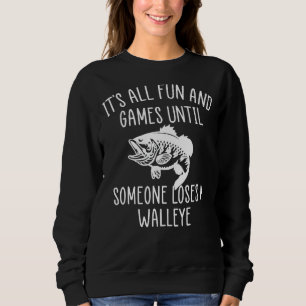 Its All Fun And Games Until Someone Loses A Walley Sweatshirt