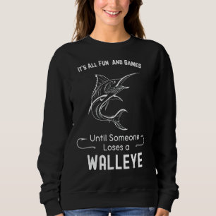 Its All Fun And Games Until Someone Loses A Walley Sweatshirt