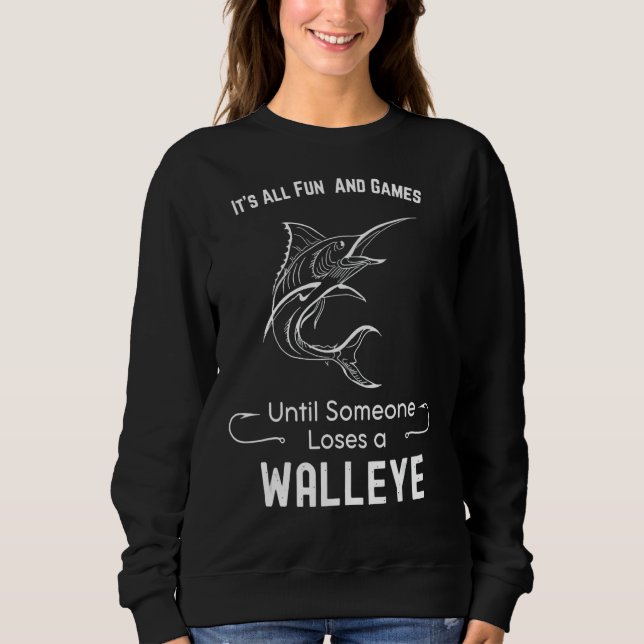 Its All Fun And Games Until Someone Loses A Walley Sweatshirt (Front)
