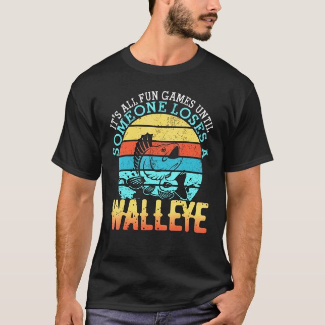 Its All Fun And Games Until Someone Loses A Walley T-Shirt (Front)
