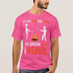 Its All Fun And Games Until Someone Loses A Weiner T-Shirt