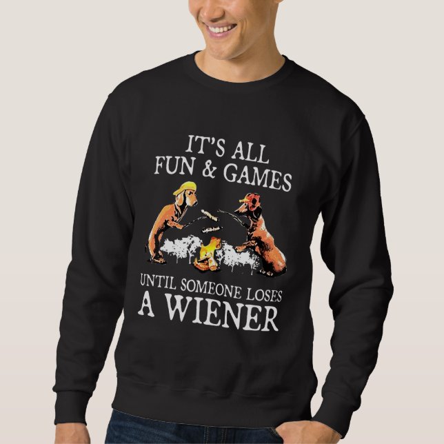 Its All Fun And Games Until Someone Loses A Wiener Sweatshirt (Front)