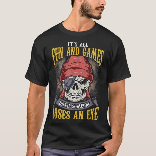 Its All Fun And Games Until Someone Loses An Eye P T-Shirt (Front)