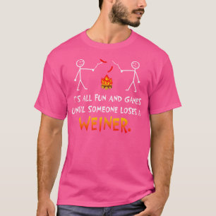 Its All Fun And Games Until Someone Loses Weiner F T-Shirt