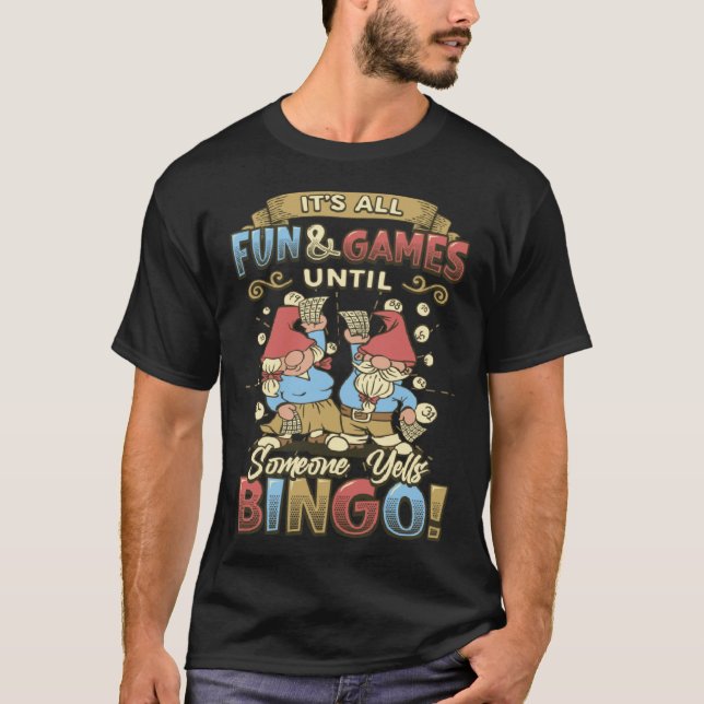 Its All Fun And Games Until Someone Yells Bingo  1 T-Shirt (Front)