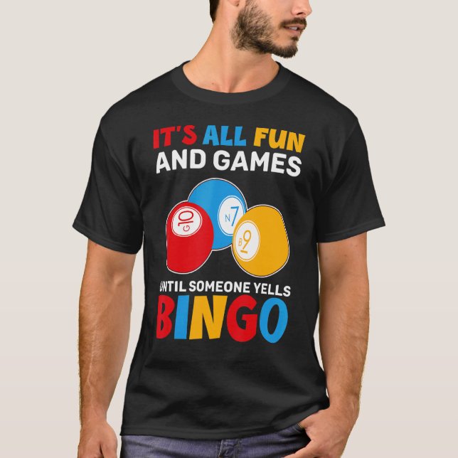Its All Fun And Games Until Someone Yells Bingo  B T-Shirt (Front)