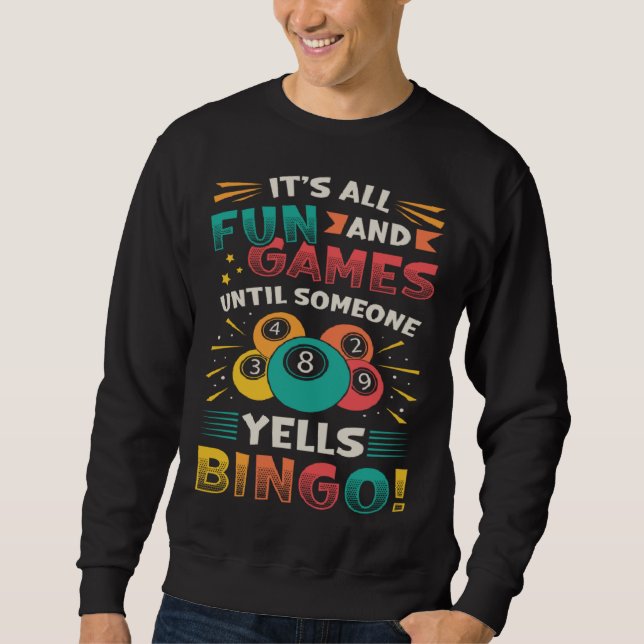 Its All Fun And Games Until Someone Yells Bingo Sweatshirt (Front)