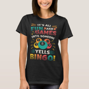 Its All Fun And Games Until Someone Yells Bingo T-Shirt