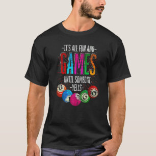 Its All Fun And Games Until Someone Yells Bingo T-Shirt