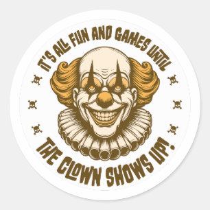 It's All Fun and Games Until the Clown Shows Up Classic Round Sticker