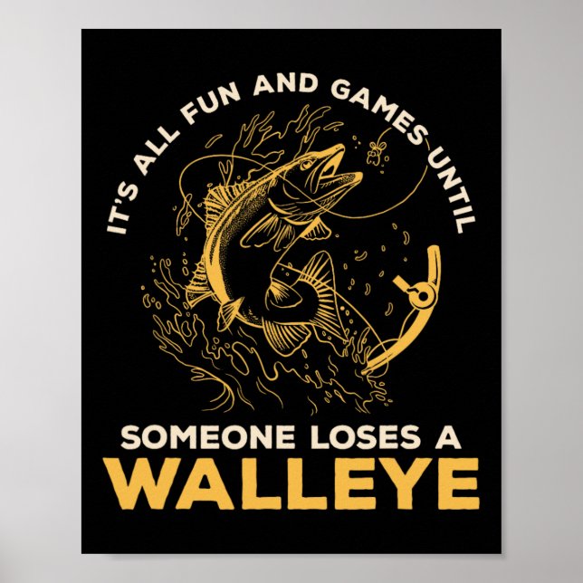 It's All Fun Games Until Someone Loses A Walleye F Poster (Front)