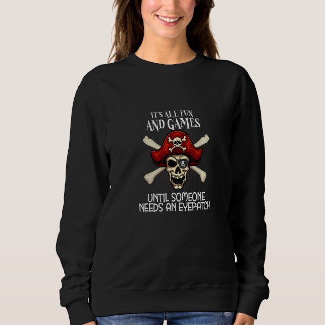 It's All Fun & Games Until Someone Needs An Eyepat Sweatshirt (Front)