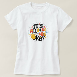 It's All Going To Be OK T-shirt