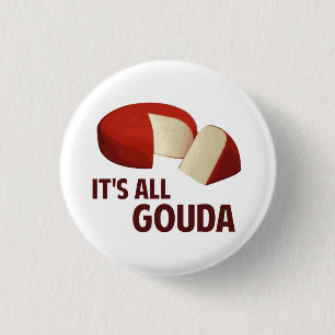 It's All Good With Gouda Cheese 3 Cm Round Badge