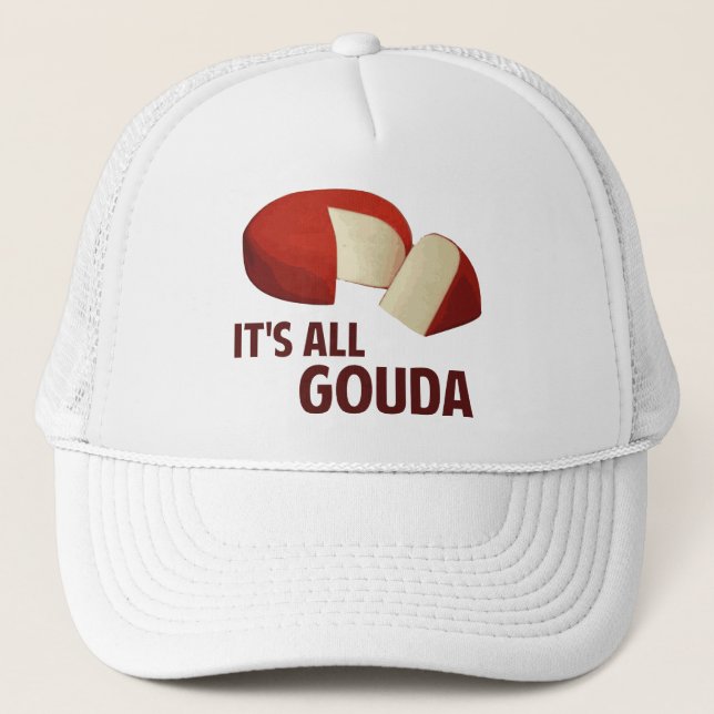 It's All Good With Gouda Cheese Trucker Hat (Front)