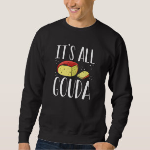 It's All Gouda Cheese Eater Cheese Jokes Food Pun Sweatshirt
