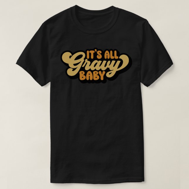Its All Gravy Baby 1 T-Shirt (Design Front)