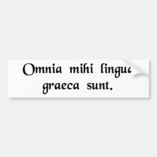 It's all Greek to me. Bumper Sticker