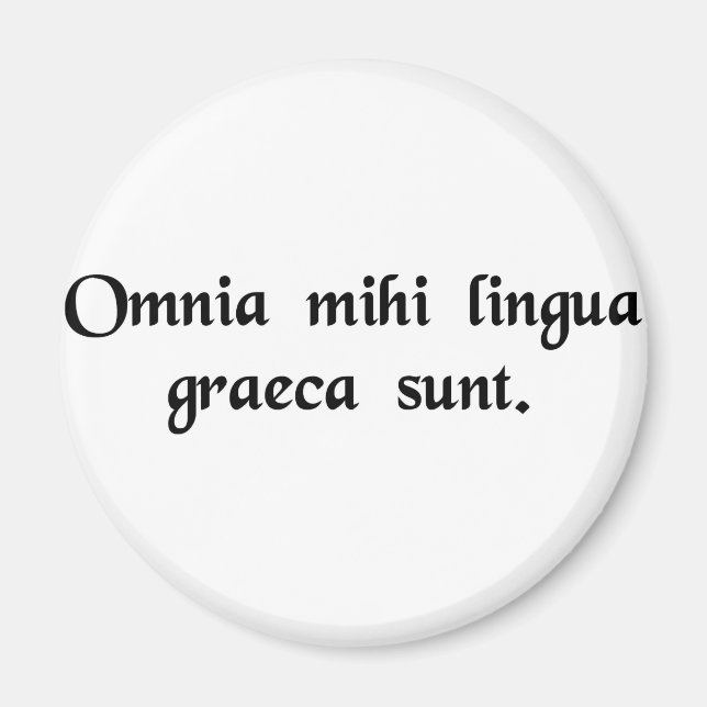 It's all Greek to me. Magnet (Front)