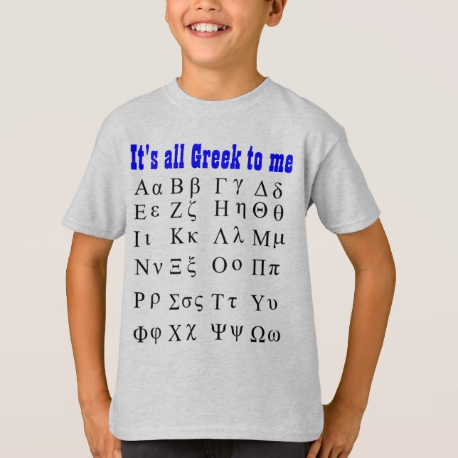 Its all Greek to me shirt (Front)