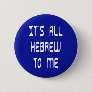 It's All Hebrew To Me 6 Cm Round Badge