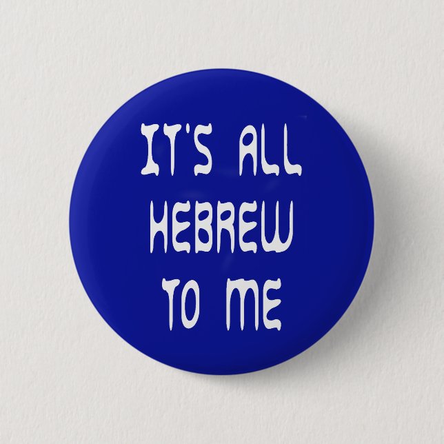 It's All Hebrew To Me 6 Cm Round Badge (Front)