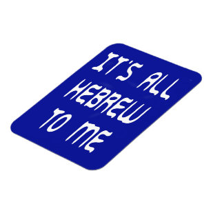 It's All Hebrew To Me Magnet