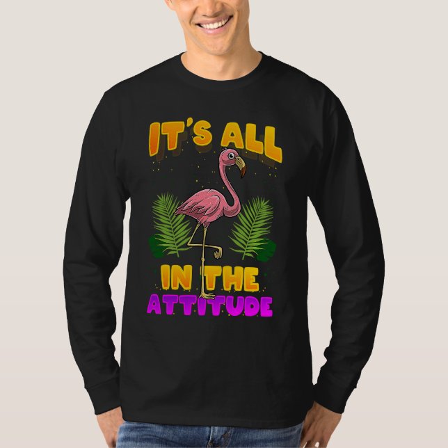 It's All In The Attitude  Flamingo T-Shirt (Front)