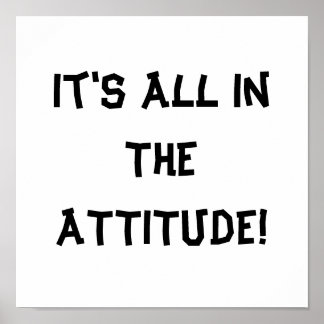 It's All In The ATTITUDE! Print