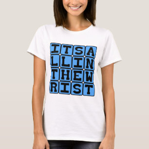 It's All In The Wrist, Casual Expression T-Shirt