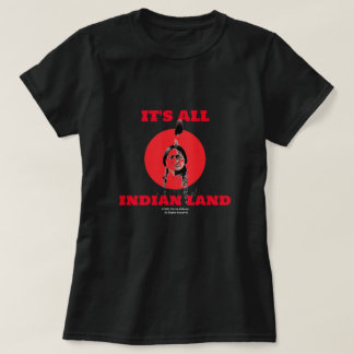 It's All Indian Land Native American T-shirts