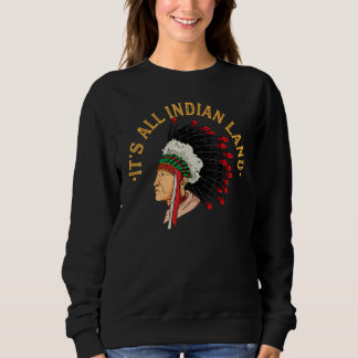 It's All Indian Land Sweatshirt