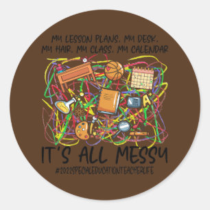 It's All Messy Special Education Teacher Life Classic Round Sticker