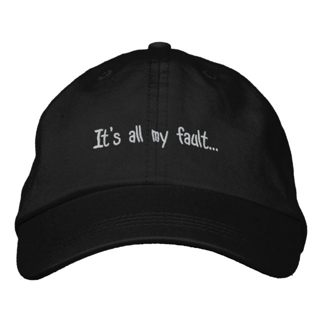 It's all my fault... embroidered hat (Front)