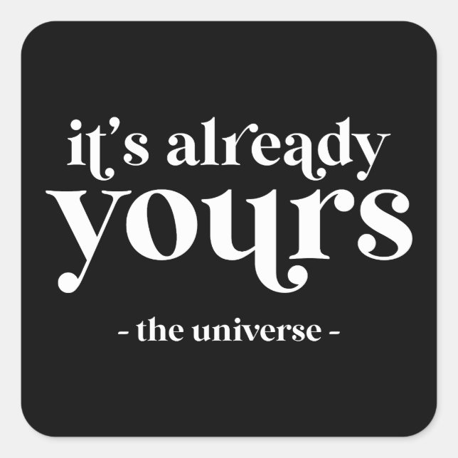 It's Already Yours - The Universe  Square Sticker (Front)