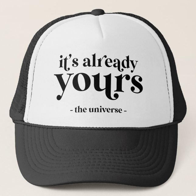 It's Already Yours - The Universe  Trucker Hat (Front)