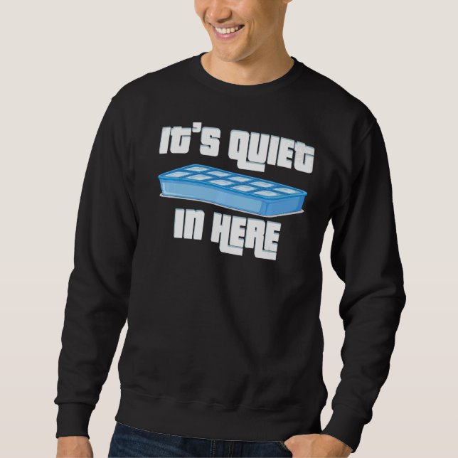 It's Also Quiet In Here Personality Quiet   Sweatshirt (Front)