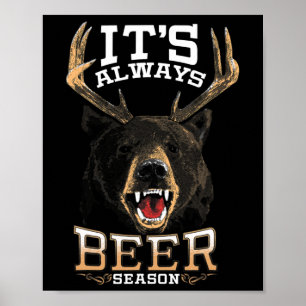 It's Always Beer Season Bear Deer Beer Funny Hunte Poster