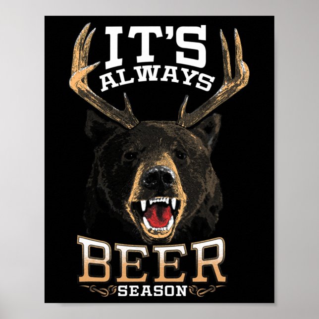 It's Always Beer Season Bear Deer Beer Funny Hunte Poster (Front)