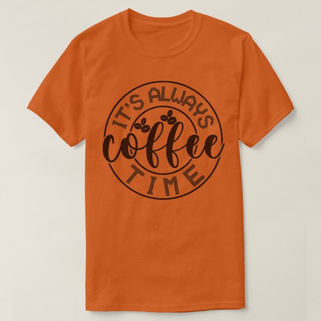 Its always coffee time2 T-Shirt (Design Front)