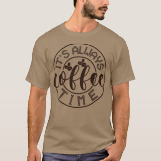 Its always coffee time2 T-Shirt